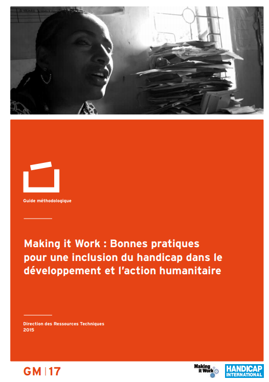 Couverture du guide méthodologique Making it Work : Bonnes pratiques pour une inclusion du handicap dans le développement et l’action humanitaire